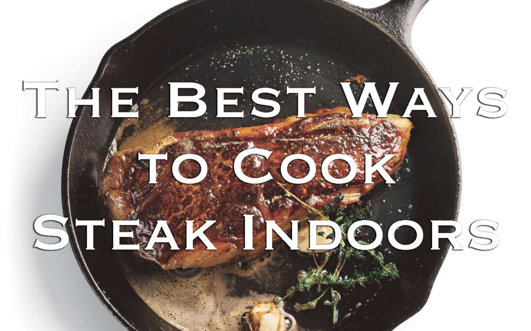 The Best Ways to Cook Steak Indoors